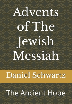 Advents of The Jewish Messiah: The Ancient Hope (Biblical Studies/References)