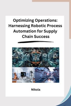 Paperback Optimizing Operations: Harnessing Robotic Process Automation for Supply Chain Success Book
