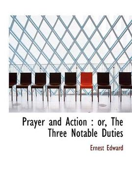 Hardcover Prayer and Action: or, The Three Notable Duties Book