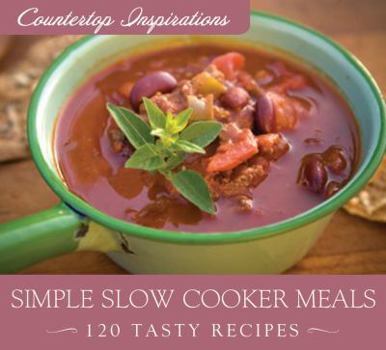 Spiral-bound Simple Slow Cooker Meals: 120 Tasty Recipes Book