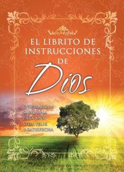 Librito de Instrucciones de Dios I: Sabiduria Inspirativa Para Una Vida Feliz y Realizada / God's Little Instruction Book (God's Little Instruction Books)