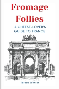 Paperback Fromage Follies: A Cheese-Lover's Guide to France Book