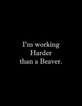 Paperback I'm working Harder than a Beaver: Line Notebook Handwriting Practice Paper Workbook Book