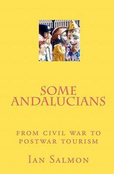 Paperback Some Andalucians: from civil war to postwar tourism Book