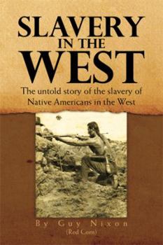 Paperback Slavery in the West: The Untold Story of the Slavery of Native Americans in the West Book