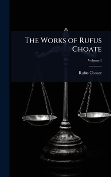 The Works of Rufus Choate