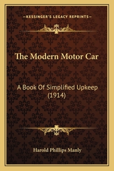 The Modern Motor Car: A Book Of Simplified Upkeep