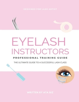 Paperback Eyelash Instructor's Guide to Starting a Lash Business Book