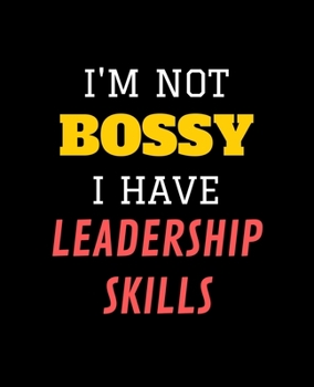 Paperback I'm Not Bossy, I Have Leadership Skills: Wide Ruled Lined Notebook (7.5 x 9.25 Inches) Funny Snarky Sarcastic Quotes Gag Appreciation Gift For Bosses Book