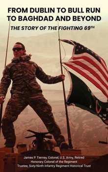 From Dublin to Bull Run to Baghdad and Beyond: The Story of the Fighting 69th