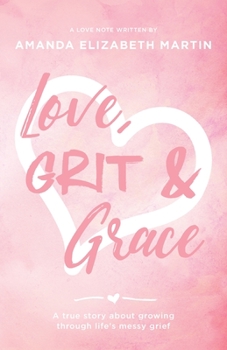 Paperback Love, Grit and Grace: A true story about growing through life's messy grief Book