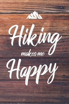 Hiking Makes Me Happy: 6x9" Lined Notebook/Journal Funny Hiker, Mountain Trail Walker Gift Idea