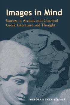 Hardcover Images in Mind: Statues in Archaic and Classical Greek Literature and Thought Book