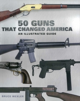 Paperback 50 Guns That Changed America: An Illustrated Guide Book