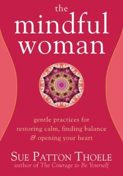 Paperback The Mindful Woman: Gentle Practices for Restoring Calm, Finding Balance, and Opening Your Heart Book
