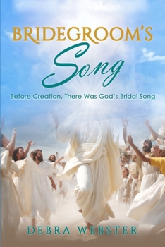 Paperback Bridegroom's Song: The Love Song the Bridegroom Lamb Is Singing Over His Bride Since Before Creation Book