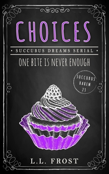 Choices: Succubus Dreams Serial - Book #23 of the Succubus Harem