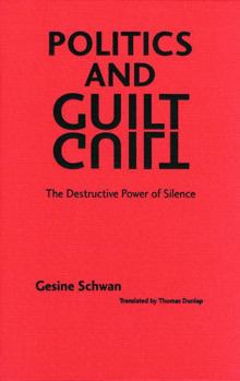 Hardcover Politics and Guilt: The Destructive Power of Silence Book