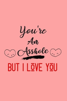 Paperback You're an asshole but I love you: Blank Line journal for couples. a funny gift from the heart for her, very good for different occasions. Book