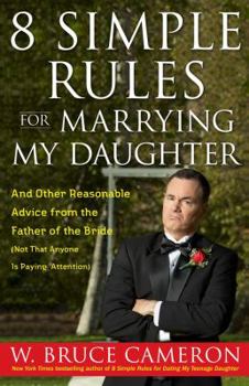 Hardcover 8 Simple Rules for Marrying My Daughter: And Other Reasonable Advice from the Father of the Bride (Not That Anyone Is Paying Attention) Book