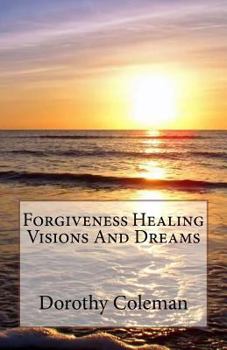 Paperback Forgiveness Healing Visions And Dreams Book