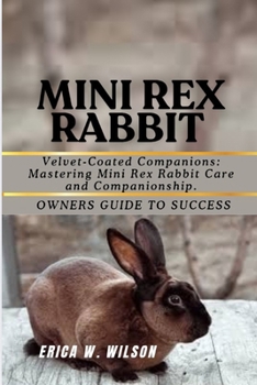Paperback Mini Rex Rabbit: Velvet-Coated Companions: Mastering Mini Rex Rabbit Care and Companionship. [German] Book