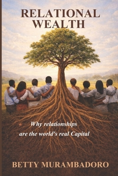 Paperback Relational Wealth: Why relationships are the world's real capital Book