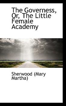 The Governess, Or, The Little Female Academy