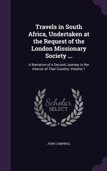 Hardcover Travels in South Africa, Undertaken at the Request of the London Missionary Society ...: A Narrative of a Second Journey in the Interior of That Count Book