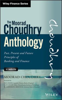 Hardcover The Moorad Choudhry Anthology, + Website: Past, Present and Future Principles of Banking and Finance Book