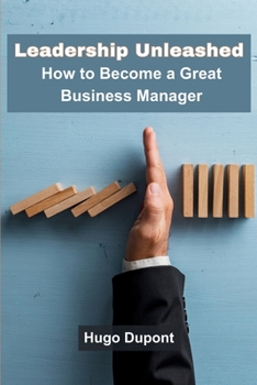 Paperback Leadership Unleashed: How to Become a Great Business Manager Book