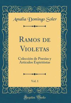 Hardcover Ramos de Violetas, Vol. 1: Colecci?n de Poes?as y Art?culos Espiritistas (Classic Reprint) [Spanish] Book