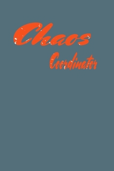 Chaos Coordinator : Lined Blank Notebook Journal,Fun and Useful Way to Take Notes and Stay on Track,Nice Gift, Very Pretty with Some Nice Pens