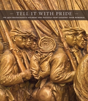 Hardcover Tell It with Pride: The 54th Massachusetts Regiment and Augustus Saint-Gaudens' Shaw Memorial Book