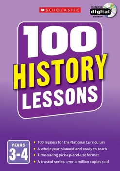 Paperback 100 History Lessons: Years 3-4 (100 Lessons - New Curriculum) Book