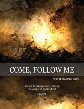 Come, Follow Me New Testament 2019 Living, Learning and Teaching the Gospel of Jesus Christ Journal: Inspirational Study Journal For Individuals and Families (Gospel Study Journal)