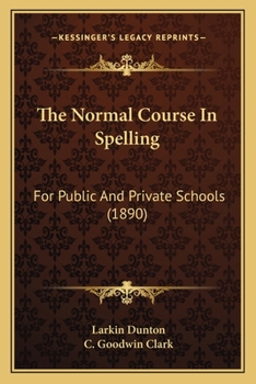 Paperback The Normal Course In Spelling: For Public And Private Schools (1890) Book