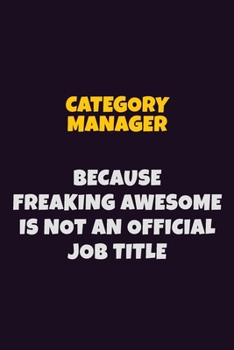 Paperback Category Manager Because Freaking Awesome is not An Official Job Title: 6X9 Career Pride Notebook Unlined 120 pages Writing Journal Book