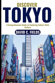 Paperback Discover Tokyo (Travel Guide 2023): A Comprehensive Guide to Exploring Tokyo's Rich Culture Book