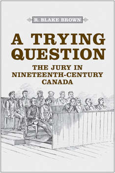 Hardcover A Trying Question: The Jury in Nineteenth-Century Canada Book