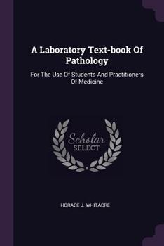 Paperback A Laboratory Text-book Of Pathology: For The Use Of Students And Practitioners Of Medicine Book