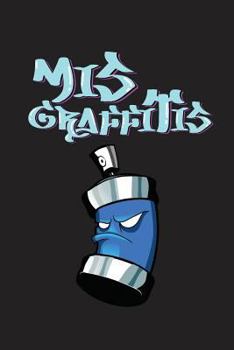Paperback MIS Graffitis: En Esta Libre Podrás Dar Rienda Suelta a Todas Tu Creaciones, Antes Des Plasmarlas En Las Paredes. [Spanish] Book
