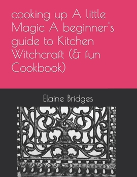 Paperback cooking up A little Magic A beginner's guide to Kitchen Witchcraft (& fun Cookbook) Book