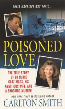 Mass Market Paperback Poisoned Love: The True Story of ER Nurse Chaz Higgs, His Ambitious Wife, and a Shocking Murder Book