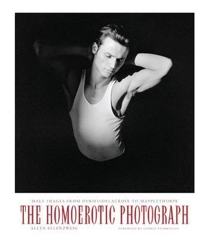 The Homoerotic Photograph : Male Images from Durieu / Delacroix to Mapplethorpe - Book  of the Between Men-Between Women: Lesbian and Gay Studies