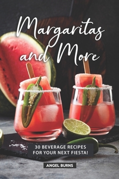 Paperback Margaritas and More: 30 Beverage Recipes for your next Fiesta! Book