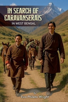 In Search of Caravanserais in West Bengal (Trilogy of the Tea Horse Trail Travelers)