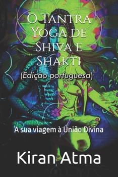 Paperback O Tantra Yoga de Shiva e Shakti: A sua viagem à União Divina [Portuguese] Book