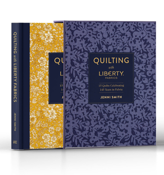 Quilting with Liberty: 15 Quilts Celebrating 145 Years of Fabric