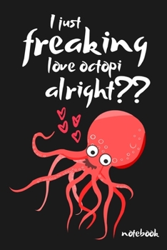 Paperback I Just Freaking Love Octopi Alright: Funny Novelty Octopus Gift Small Lined Notebook (6" x 9") Book
